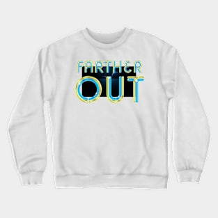 Farther Out Crewneck Sweatshirt